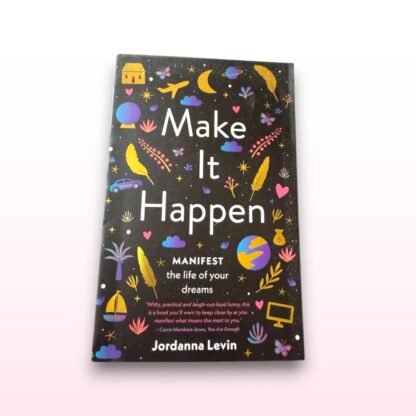 Make It Happen – Manifest the Life of Your Dreams Book